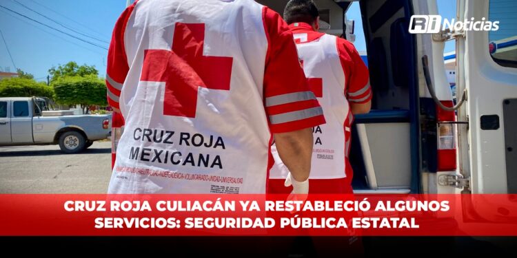 Cruz Roja Culiacán ya restableció algunos servicios: Seguridad Pública Estatal