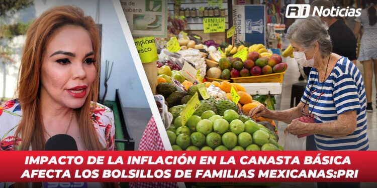 Impacto de la Inflación en la Canasta Básica afecta los bolsillos de familias mexicanas:PRI
