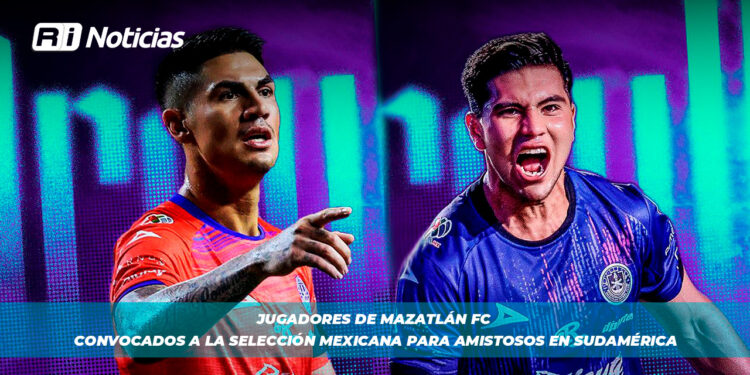 Jugadores de Mazatlán FC Convocados a la Selección Mexicana para Amistosos en Sudamérica