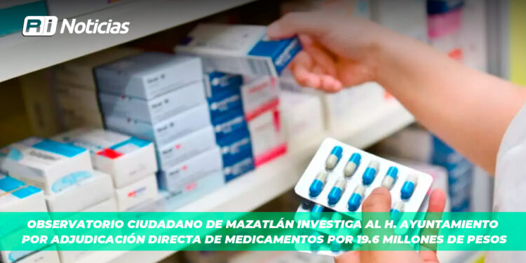 Observatorio Ciudadano de Mazatlán investiga al H. Ayuntamiento por adjudicación directa de medicamentos por 19.6 Millones de Pesos