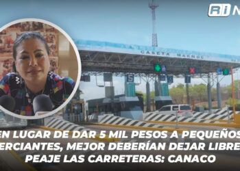 “En lugar de dar 5 mil pesos a pequeños comerciantes, mejor deberían dejar libres de peaje las carreteras”: CANACO