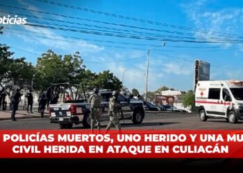 Dos policías muertos, uno herido y una mujer civil herida en ataque en Culiacán
