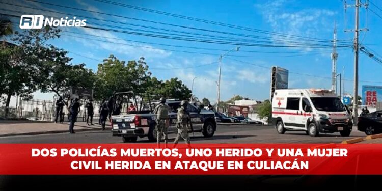 Dos policías muertos, uno herido y una mujer civil herida en ataque en Culiacán