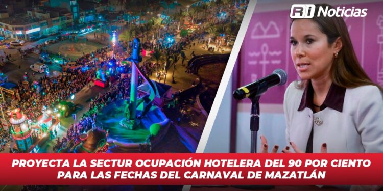 Proyecta la SECTUR ocupación hotelera del 90 por ciento para las fechas del Carnaval de Mazatlán