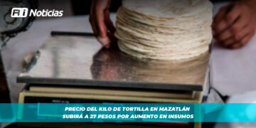 Precio del kilo de tortilla en Mazatlán subirá a 27 pesos por aumento en insumos