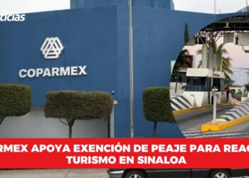 Coparmex apoya exención de peaje para reactivar turismo en Sinaloa
