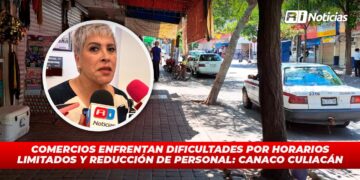 Comercios enfrentan dificultades por horarios limitados y reducción de personal :CANACO Culiacán