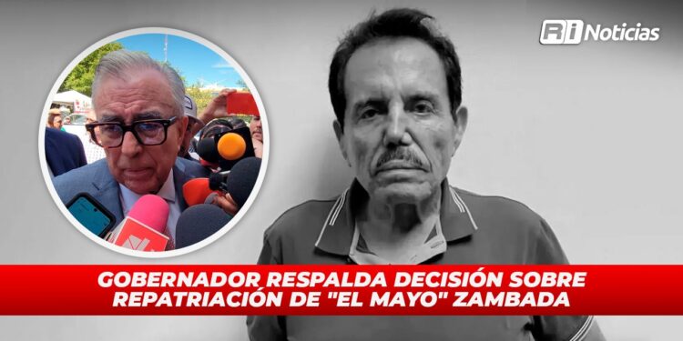 Gobernador respalda decisión sobre repatriación de “El Mayo” Zambada