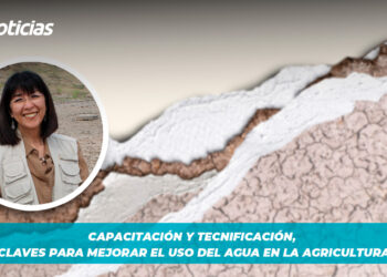 Capacitación y tecnificación, claves para mejorar el uso del agua en la agricultura