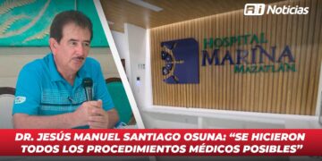 Dr. Jesús Manuel Santiago Osuna: “Se hicieron todos los procedimientos médicos posibles”