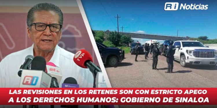 Las revisiones en los retenes son con estricto apego a los derechos humanos: Gobierno de Sinaloa