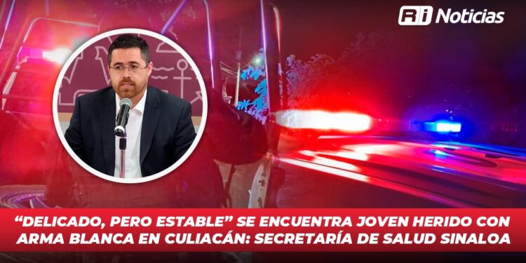 “Delicado, pero estable” se encuentra joven herido con arma blanca en Culiacán: Secretaría de Salud Sinaloa