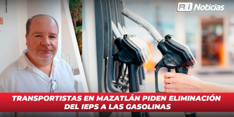 Transportistas en Mazatlán piden eliminación del IEPS a las gasolinas