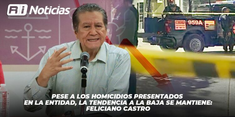Pese a los homicidios presentados en la entidad, la tendencia a la baja se mantiene: Feliciano Castro