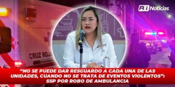 “No se puede dar resguardo a cada una de las unidades, cuando no se trata de eventos violentos”: SSP por robo de ambulancia
