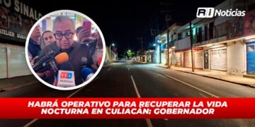 Habrá operativo para recuperar la vida nocturna en Culiacán: Gobernador