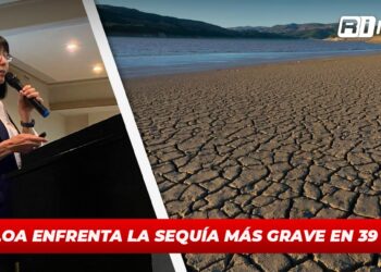 Sinaloa enfrenta la sequía más grave en 39 años