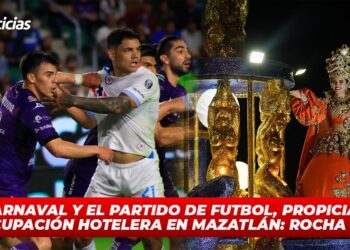 El carnaval y el partido de futbol, propiciaron la ocupación hotelera en Mazatlán: Rocha Moya