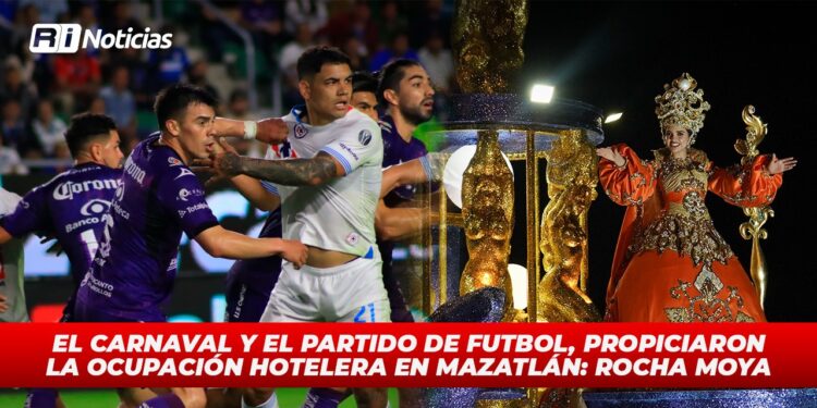 El carnaval y el partido de futbol, propiciaron la ocupación hotelera en Mazatlán: Rocha Moya