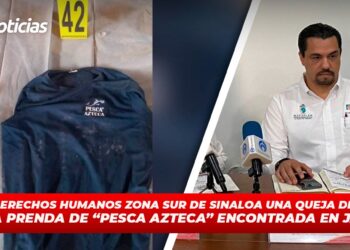 Emite Derechos Humanos Zona Sur de Sinaloa una queja de oficio por la prenda de “Pesca Azteca” encontrada en Jalisco