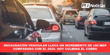 Recaudación vehicular lleva un incremento de 100 mdp comparado con el 2024. Hoy culmina el cobro
