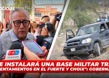 “Se instalará una base militar tras enfrentamientos en El Fuerte y Choix”: Gobernador