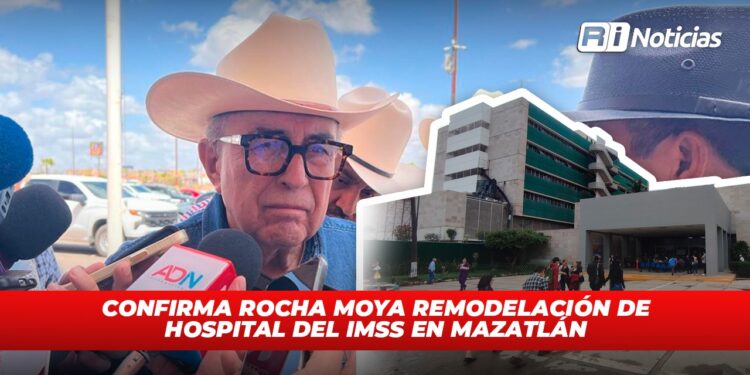 Confirma Rocha Moya remodelación de hospital del IMSS en Mazatlán