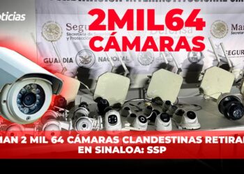 Suman 2 mil 64 cámaras clandestinas retiradas en Sinaloa: SSP