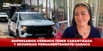Empresarios debemos tener garantizada y seguridad permanentemente: Canaco