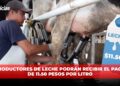 Productores de leche podrán recibir el pago de 11.50 pesos por litro
