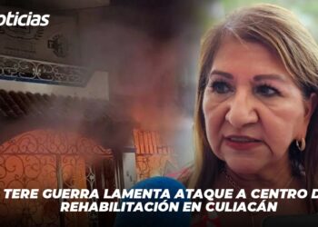 Tere Guerra lamenta ataque a centro de rehabilitación en Culiacán