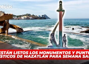 ¿Están listos los monumentos y puntos turísticos de Mazatlán para Semana Santa?