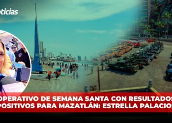 Operativo de Semana Santa con resultados positivos para Mazatlán: Estrella Palacios
