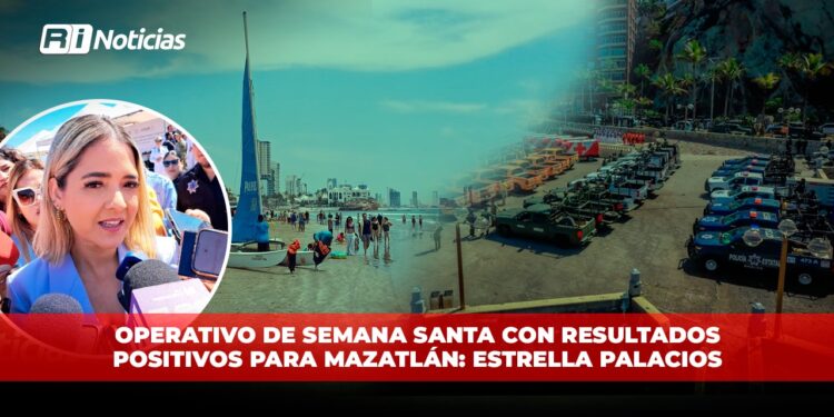 Operativo de Semana Santa con resultados positivos para Mazatlán: Estrella Palacios