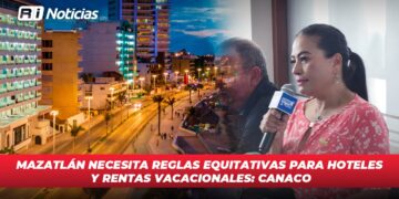 Mazatlán necesita reglas equitativas para hoteles y rentas vacacionales: Canaco