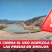 Conagua cierra el uso agrícola de todas las presas de Sinaloa