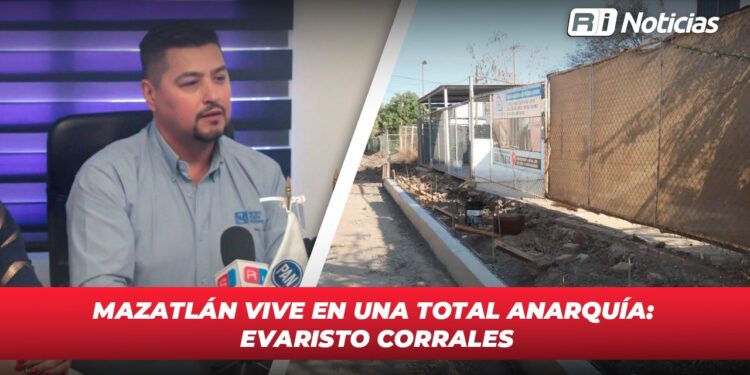 Mazatlán vive en una total anarquía: Evaristo Corrales