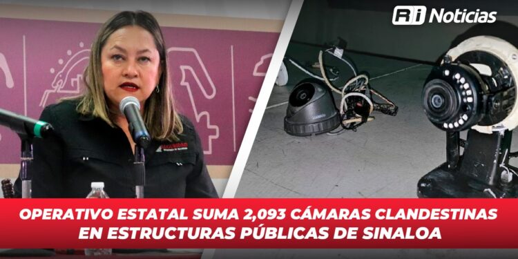 Operativo estatal suma 2,093 cámaras clandestinas detectadas en estructuras públicas de Sinaloa
