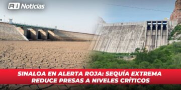 Sinaloa en alerta roja: Sequía extrema reduce presas a niveles críticos
