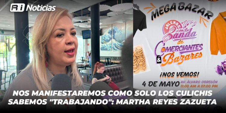 Nos manifestaremos como solo los culichis sabemos “trabajando”: Martha Reyes Zazueta
