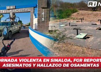 Jornada violenta en Sinaloa, FGR reporta asesinatos y hallazgo de osamentas