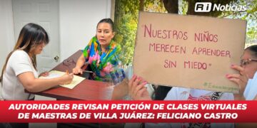 Autoridades revisan petición de clases virtuales de maestras de Villa Juárez: Feliciano Castro