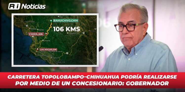 Carretera Topolobampo-Chihuahua podría realizarse por medio de un concesionario:Gobernador