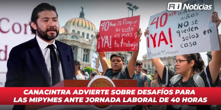 Canacintra advierte sobre desafíos para las MIPYMES ante jornada laboral de 40 horas