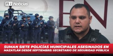 Suman siete policías municipales asesinados en Mazatlán desde septiembre: Secretario de Seguridad Pública