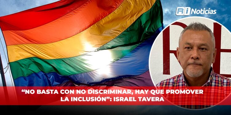 “No basta con no discriminar, hay que promover la inclusión”: Israel Tavera