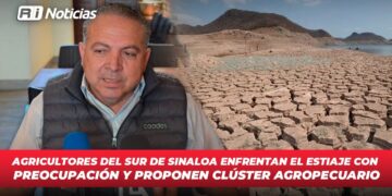 Agricultores del sur de Sinaloa enfrentan el estiaje con preocupación y proponen clúster agropecuario