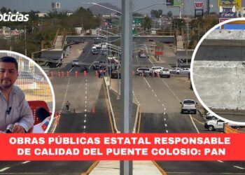 Obras Públicas Estatal responsable de calidad del puente Colosio: PAN