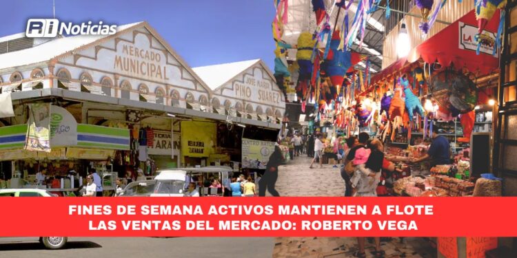 Fines de semana activos mantienen a flote las ventas del mercado: Roberto Vega