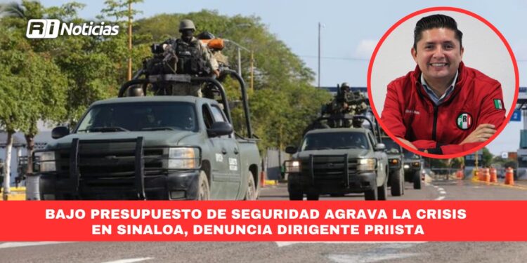 Bajo presupuesto de seguridad agrava la crisis en Sinaloa, denuncia dirigente Priista
